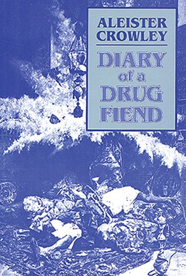 Diary of a Drug Fiend - Crowley, Aleister