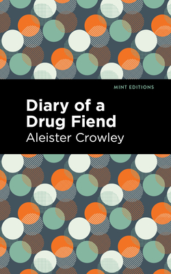 Diary of a Drug Fiend - Crowley, Aleister, and Editions, Mint (Contributions by)