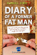 Diary of a Former Fatman: My Real World Year Long Journey from Obesity to a Healthier Weight and Lifestyle