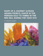 Diary of a Journey Across Arabia from El Khatif in the Persian Gulf to Yambo in the Red Sea, During the Year 1819
