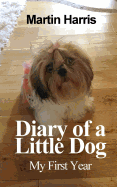 Diary of a Little Dog: My First Year