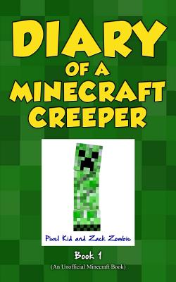 Diary of a Minecraft Creeper Book 1: Creeper Life - Kid, Pixel, and Zombie, Zack (Editor)