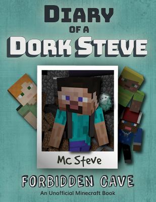 Diary of a Minecraft Dork Steve: Book 1 - Forbidden Cave - Steve, MC