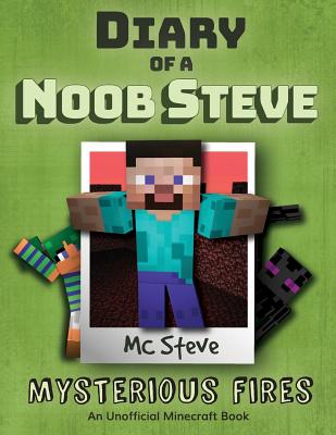 Diary of a Minecraft Noob Steve: Book 1 - Mysterious Fires - Steve, MC