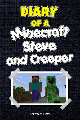 Diary of a Minecraft Steve and Creeper - Boy, Steve