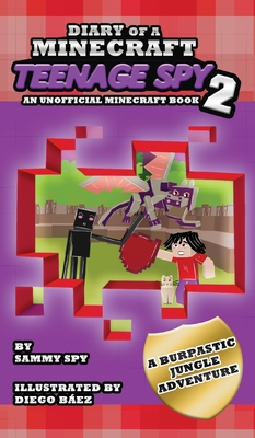 Diary Of A Minecraft Teenage Spy 2: Book 2: 'A Burptastic Jungle Adventure' - Spy, Sammy