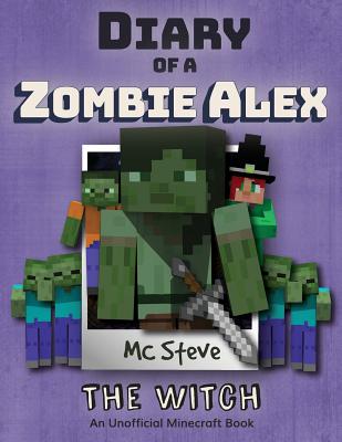 Diary of a Minecraft Zombie Alex: Book 1 - The Witch - Steve, MC