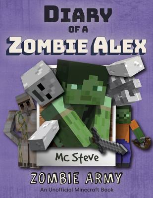 Diary of a Minecraft Zombie Alex: Book 2 - Zombie Army - Steve, MC