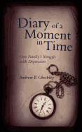 Diary of a Moment in Time: One Family's Struggle with Depression