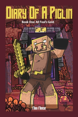 Diary of A Piglin Book 1: All Fool's Gold - Miner, Mini, and Waterwoods Fiction