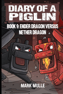 Diary of a Piglin Book 9: Ender Dragon Versus Nether Dragon