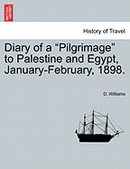 Diary of a Pilgrimage to Palestine and Egypt, January-February, 1898.