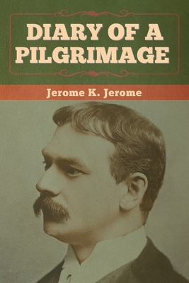Diary of a Pilgrimage - Jerome, Jerome K