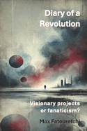 Diary of a revolution: Visionary projects or fanaticism?
