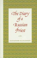 Diary of a Russian Priest - Elchaninov, Alexander, and Alexander Elchaninov, and Iswolsky, Helene (Translated by)