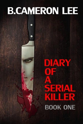 Diary of a Serial Killer - Lee, B Cameron