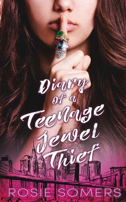 Diary of a Teenage Jewel Thief - Somers, Rosie