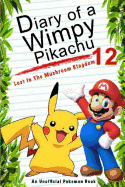 Diary of a Wimpy Pikachu 12: Lost in the Mushroom Kingdom: (An Unofficial Pokemon Book)