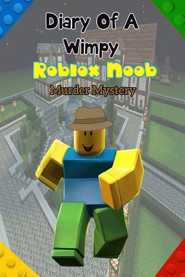 Diary Of A Wimpy Roblox Noob Murder Mystery An Unofficial - roblox noobs new school an action packed roblox story