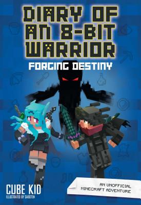 Diary of an 8-Bit Warrior: Forging Destiny: An Unofficial Minecraft Adventurevolume 6 - Cube Kid