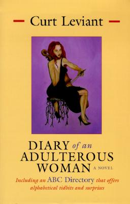 Diary of an Adulterous Woman: Including an ABC Directory That Offers Alphabetical Tidbits and Surprises - Leviant, Curt, Professor