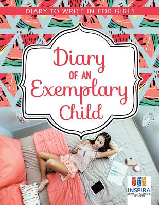 Diary of an Exemplary Child Diary to Write In for Girls - Inspira Journals, Planners & Notebooks