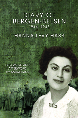 Diary of Bergen-Belsen: 1944-1945 - Lavy-Hass, Hanna, and Hass, Amira