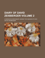 Diary of David Zeisberger: A Moravian Missionary Among the Indians of Ohio; Volume 2