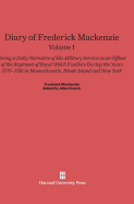 Diary of Frederick MacKenzie: Giving a Daily Narrative of His Military Service as an Officer of the Regiment of Royal Welch Fusiliers During the Years 1775-1781 in Massachusetts, Rhode Island, and New York, Volume I - MacKenzie, Frederick, and French, Allen (Editor)