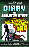 Diary of Minecraft Skeleton Steve the Noob Years - Full Season Two (2): Unofficial Minecraft Books for Kids, Teens, & Nerds - Adventure Fan Fiction Diary Series