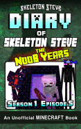 Diary of Minecraft Skeleton Steve the Noob Years - Season 1 Episode 5 (Book 5): Unofficial Minecraft Books for Kids, Teens, & Nerds - Adventure Fan Fiction Diary Series
