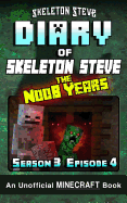 Diary of Minecraft Skeleton Steve the Noob Years - Season 3 Episode 4 (Book 16): Unofficial Minecraft Books for Kids, Teens, & Nerds - Adventure Fan Fiction Diary Series