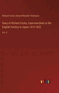 Diary of Richard Cocks, Cape-merchant in the English Factory in Japan 1615-1622: Vol. II