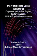 Diary Of Richard Cocks (Volume 1); Cape-Merchant In The English Factory In Japan, 1615-1622, With Correspondence
