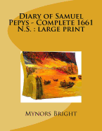 Diary of Samuel Pepys - Complete 1661 N.S.: Large Print