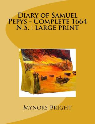Diary of Samuel Pepys - Complete 1664 N.S.: large print - Bright, Mynors