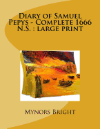 Diary of Samuel Pepys - Complete 1666 N.S.: Large Print