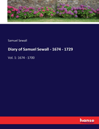 Diary of Samuel Sewall - 1674 - 1729: Vol. 1: 1674 - 1700