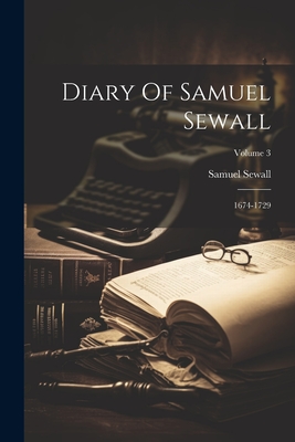 Diary Of Samuel Sewall: 1674-1729; Volume 3 - Sewall, Samuel