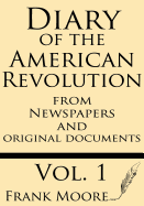 Diary of the American Revolution: From Newspapers and Original Documents - Moore, Frank
