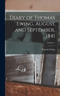 Diary of Thomas Ewing, August and September, 1841; Volume 1 - Ewing, Thomas