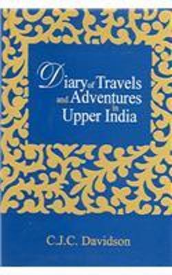 Diary of Travels and Adventures in Upper India - Davidson, Charles James C.