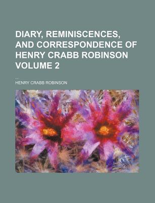 Diary, Reminiscences, and Correspondence of Henry Crabb Robinson, Volume 2 - Robinson, Henry Crabb