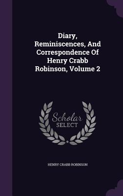 Diary, Reminiscences, And Correspondence Of Henry Crabb Robinson, Volume 2 - Robinson, Henry Crabb