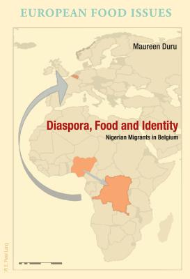 Diaspora, Food and Identity: Nigerian Migrants in Belgium - Scholliers, Peter, and Williot, Jean-Pierre, and Campanini, Antonella