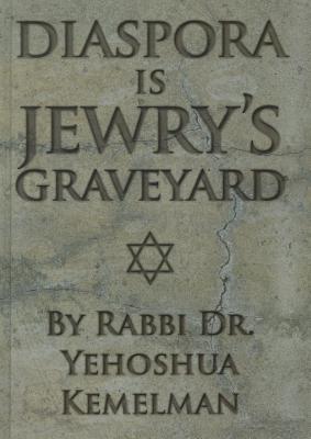 Diaspora Is Jewry's Graveyard - Kemelman, Yehoshua