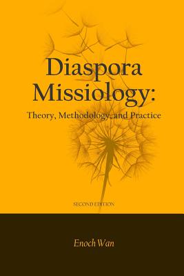 Diaspora Missiology: Theory, Methodology, and Practice, SECOND EDITION - Bongoyok, Moussa (Contributions by), and Chan, Kim-Kong (Contributions by), and Mitchell, Randy G (Contributions by)