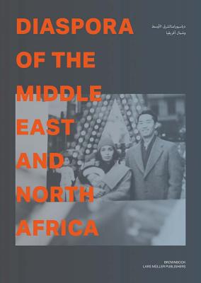 Diaspora of the Middle East and North Africa - Bin Shabib, Rashid (Editor), and Bin Shabib, Ahmed (Editor)