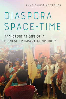 Diaspora Space-Time: Transformations of a Chinese Emigrant Community - Trmon, Anne-Christine