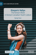 Diasporic Hallyu: The Korean Wave in Korean Canadian Youth Culture